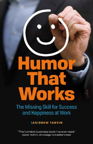 Humor That Works The Missing Skill For Success And Happiness At Work Andrew Tarvin