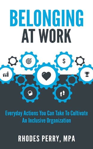 Belonging At Work Everyday Actions You Can Take To Cultivate An Inclusive Organization Rhodes Perry