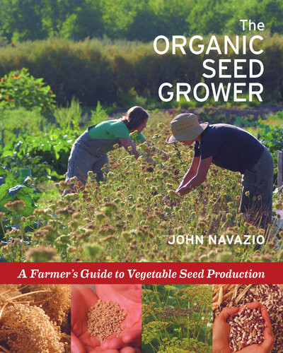 The Organic Seed Grower A Farmers Guide To Vegetable Seed Production John Navazio