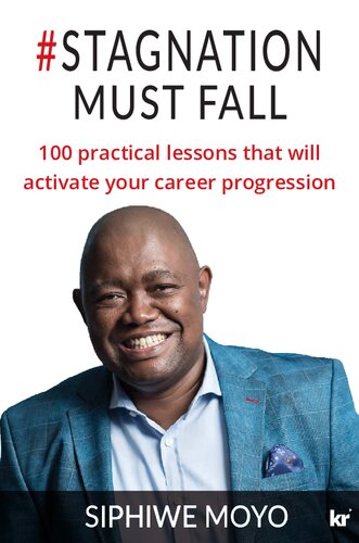 Stagnation Must Fall 100 Practical Lessons That Will Activate Your Career Progression 1st Siphiwe Moyo