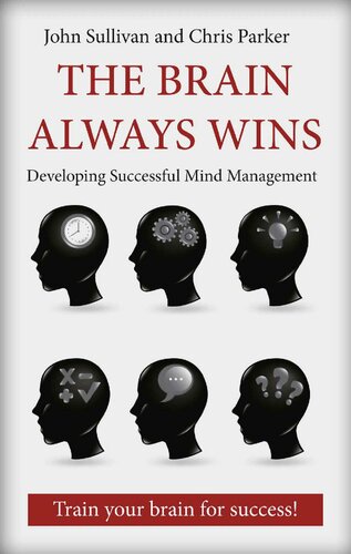 The Brain Always Wins Improving Your Life Through Better Brain Management John Sullivan Chris Parker