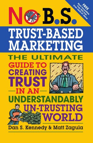 No Bs Trust Based Marketing The Ultimate Guide To Creating Trust In An Understandibly Untrusting World Dan S Kennedy Matt Zagula