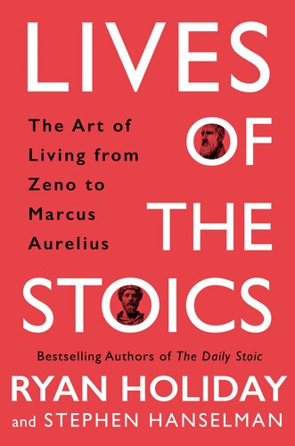 Lives Of The Stoics Lessons On The Art Of Living From Marcus Aurelius To Zeno Ryan Holiday Stephen Hanselman