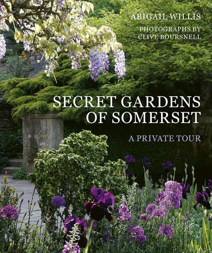Secret Gardens Of Somerset A Private Tour Abigail Willis Clive Boursnell