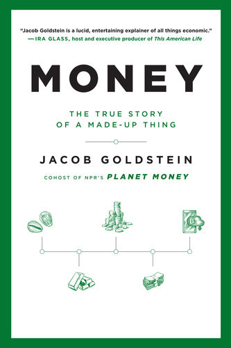 Money The True Story Of A Madeup Thing Jacob Goldstein