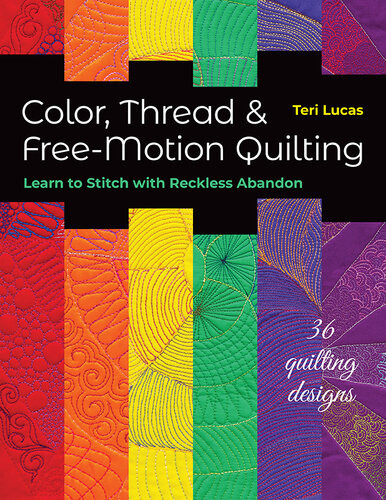 Color Thread Freemotion Quilting Learn To Stitch With Reckless Abandon Teri Lucas