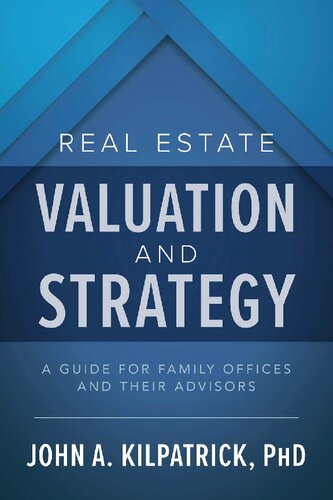 Real Estate Valuation And Strategy A Guide For Family Offices And Their Advisors John A Kilpatrick