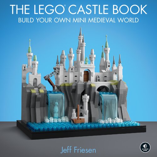 The Lego Castle Book Build Your Own Mini Medieval World Jeff Friesen