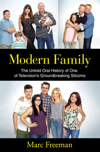Modern Family The Untold Oral History Of One Of Televisions Groundbreaking Sitcoms Marc Freeman