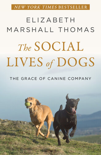 The Social Lives Of Dogs The Grace Of Canine Company Elizabeth Marshall Thomas
