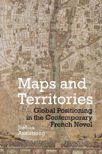 Maps And Territories Global Positioning In The Contemporary French Novel Joshua Armstrong