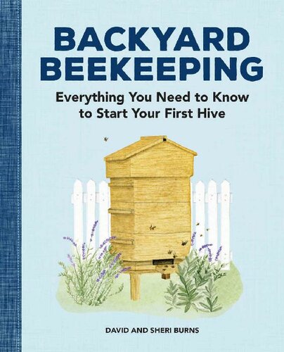 Backyard Beekeeping Everything You Need To Know To Start Your First Hive David Burns Sheri Burns