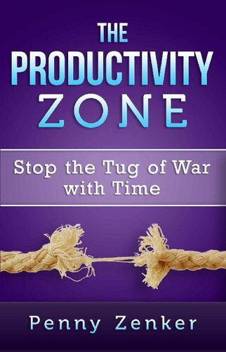 The Productivity Zone Stop The Tug Of War With Time Penny Zenker