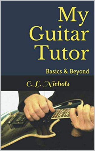 My Guitar Tutor Basics Beyond Cl Nichols