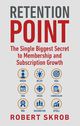 Retention Point The Single Biggest Secret To Membership And Subscription Growth For Associations Saas Publishers Digital Access Subscription Boxes And All Membership And Subscriptionbased Businesses Robert Skrob