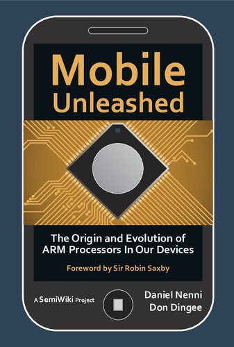 Mobile Unleashed The Origin And Evolution Of Arm Processors In Our Devices Don Dingee