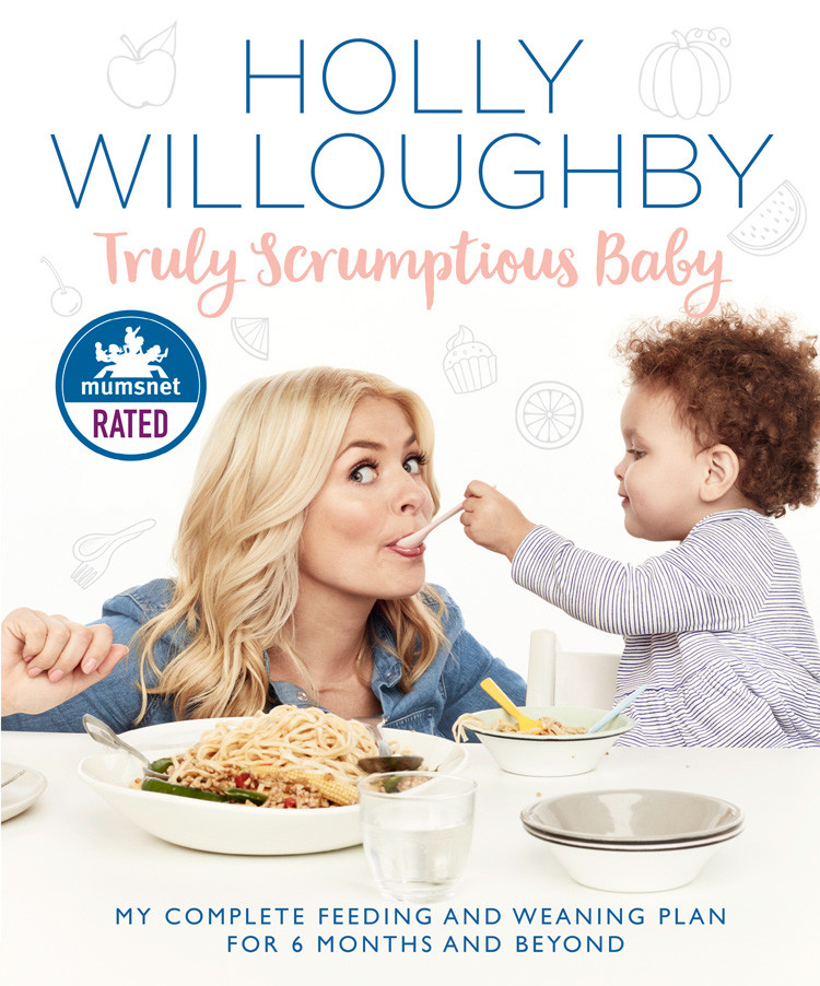 Truly Scrumptious Baby My Complete Feeding And Weaning Plan For 6 Months And Beyond Holly Willoughby