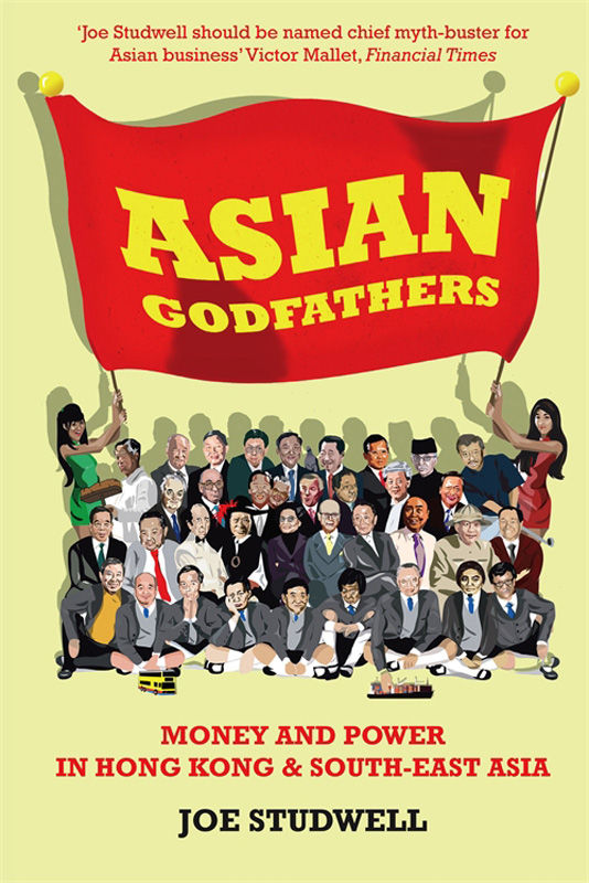 Asian Godfathers Money And Power In Hong Kong And South East Asia Studwell