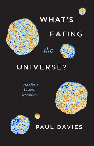 Whats Eating The Universe And Other Cosmic Questions First Davies