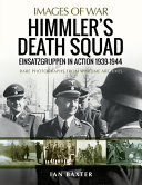 Himmlers Death Squad Einsatzgruppen In Action 19391944 Ian Baxter