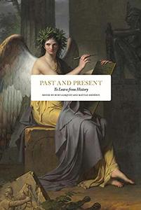 Past And Present To Learn From History Kurt Almqvist And Mattias Hesserus Editors