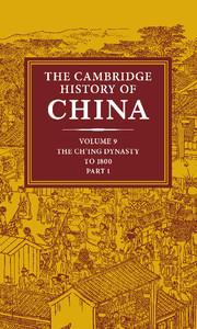 The Cambridge History Of China Volume 9 Part 1 The Ching Empire To 1800 Willard J Peterson