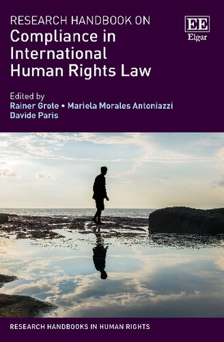 Research Handbook On Compliance In International Human Rights Law Rainer Grote Mariela Morales Antoniazzi Davide Paris