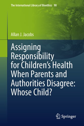 Assigning Responsibility For Childrens Health When Parents And Authorities Disagree Whose Child 1st Edition Allan J Jacobs
