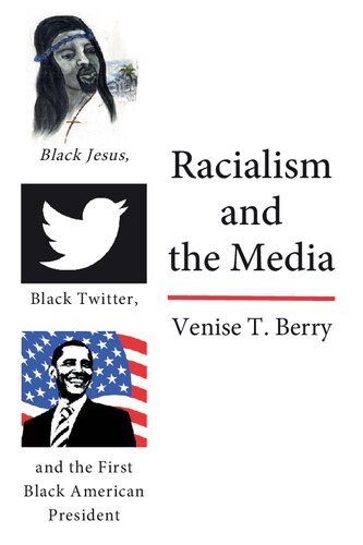 Racialism And The Media Black Jesus Black Twitter And The First Black American President New Venise T Berry