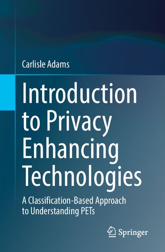 Introduction To Privacy Enhancing Technologies A Classificationbased Approach To Understanding Pets 1st Edition Carlisle Adams