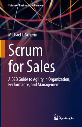 Scrum For Sales A B2b Guide To Agility In Organization Performance And Management 1st Edition Michael J Scherm