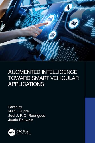 Augmented Intelligence Towards Smart Vehicular Applications 1st Edition Nishu Gupta Editor Joel Jos P C Rodrigues Editor Justin Dauwels Editor