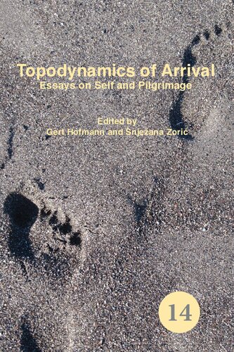 Topodynamics Of Arrival Essays On Self And Pilgrimage Gert Hofmann Editor