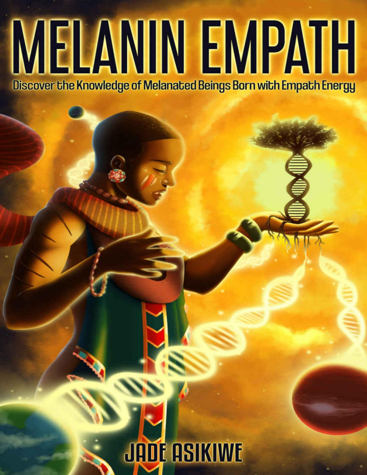 The Melanin Empath Discover The Knowledge Of Melanated Beings Born With Empath Energy Jade Asikiwe