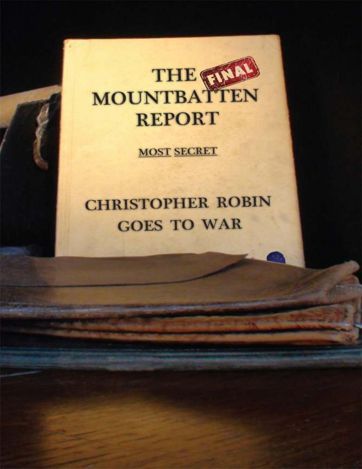 The Final Mountbatten Report Most Secret Christopher Robin Goes To War The Forerunner To Operation James Bond Book 1 Lord Chancellor Ami De Creighton Chris Creighton