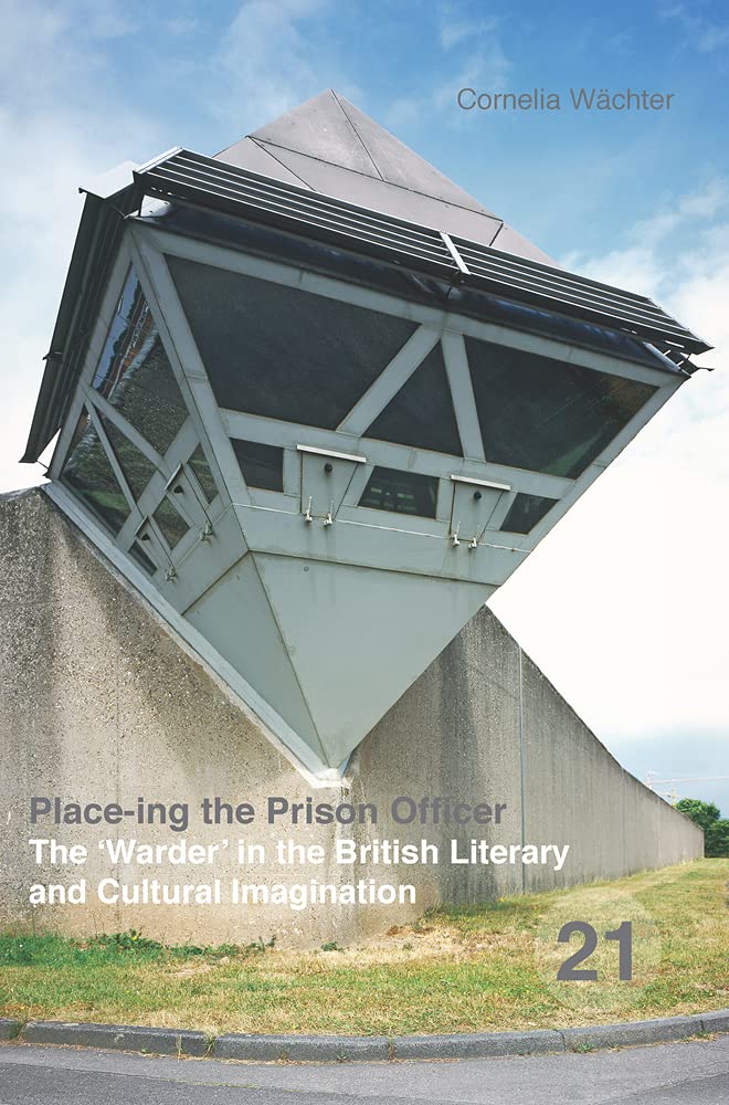 Placeing The Prison Officer The Warder In The British Literary And Cultural Imagination Cornelia Wchter
