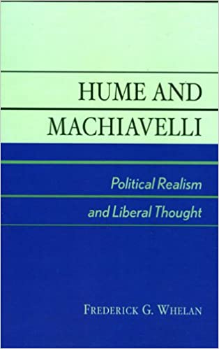 Hume And Machiavelli Political Realism And Liberal Thought Frederick G Whelan