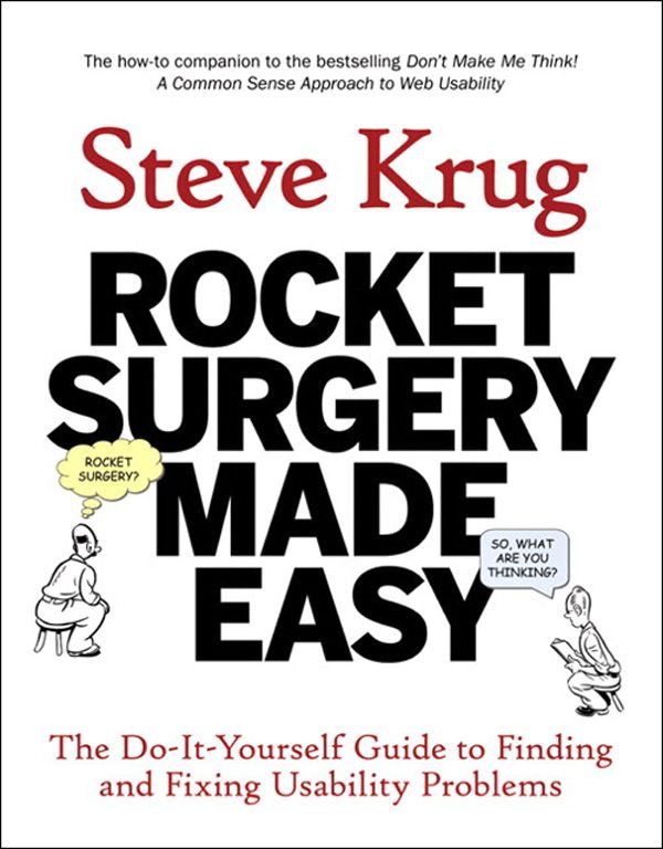 Rocket Surgery Made Easy The Doityourself Guide To Finding And Fixing Usability Problems Voices That Matter Krug