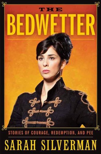 The Bedwetter Stories Of Courage Redem Silverman Sarah