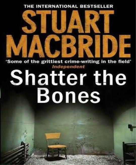 Shatter The Bones Logan Mcrae Book 7 Stuart Macbride