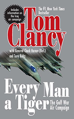 Every Man A Tiger Revised The Gulf War Air Campaign Clancy Tom Horner Chuck