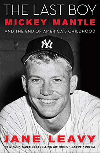 The Last Boy Mickey Mantle And The End Of Americas Childhood Leavy Jane