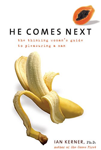 He Comes Next The Thinking Womans Guide To Pleasuring A Man Ian Kerner