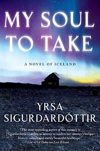 My Soul To Take A Novel Of Iceland Sigurdardottir Yrsa