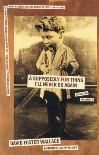 A Supposedly Fun Thing Ill Never Do Again David Foster Wallace