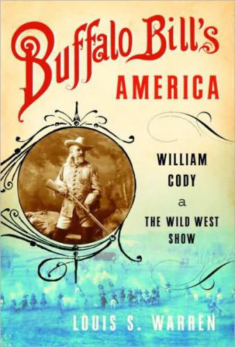 Buffalo Bills America William Cody And The Wild West Show Louis S Warren