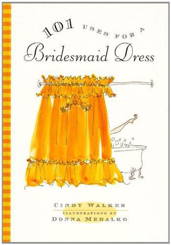 101 Uses For A Bridesmaid Dress Cindy Walker
