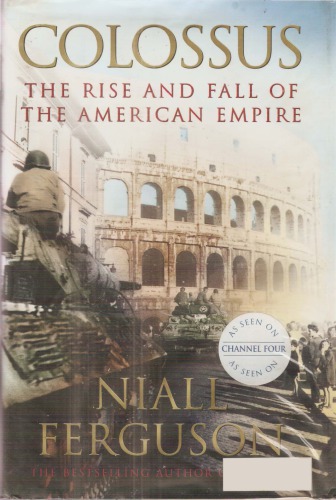 Colossus The Rise And Fall Of The American Empire 1 Xerox Niall Ferguson