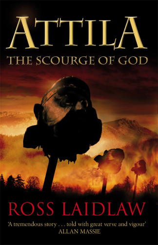 Attila The Scourge Of God 1st Edition Ross Laidlaw