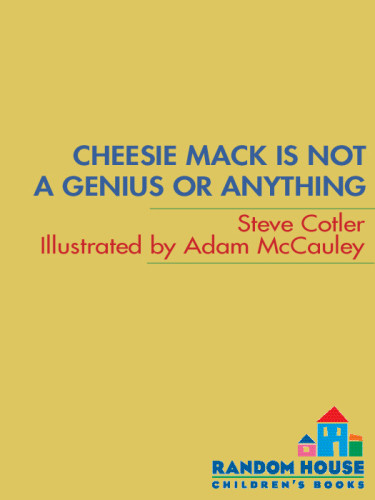 Cheesie Mack Is Not A Genius Or Anything Cotler Steve